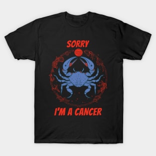 Sorry Im A Cancer T-Shirt